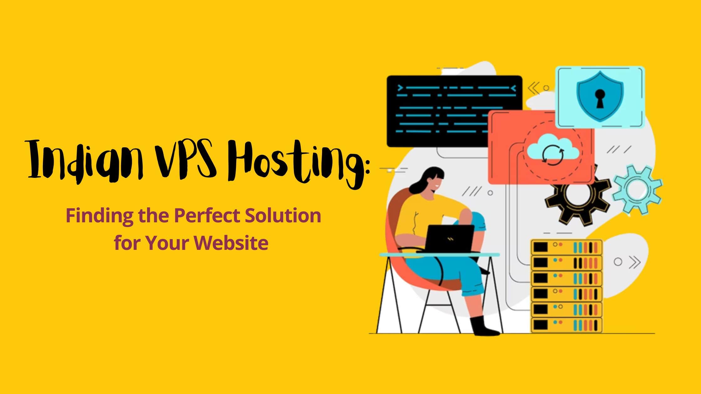 Indian VPS hosting: Finding the perfect solution for your website