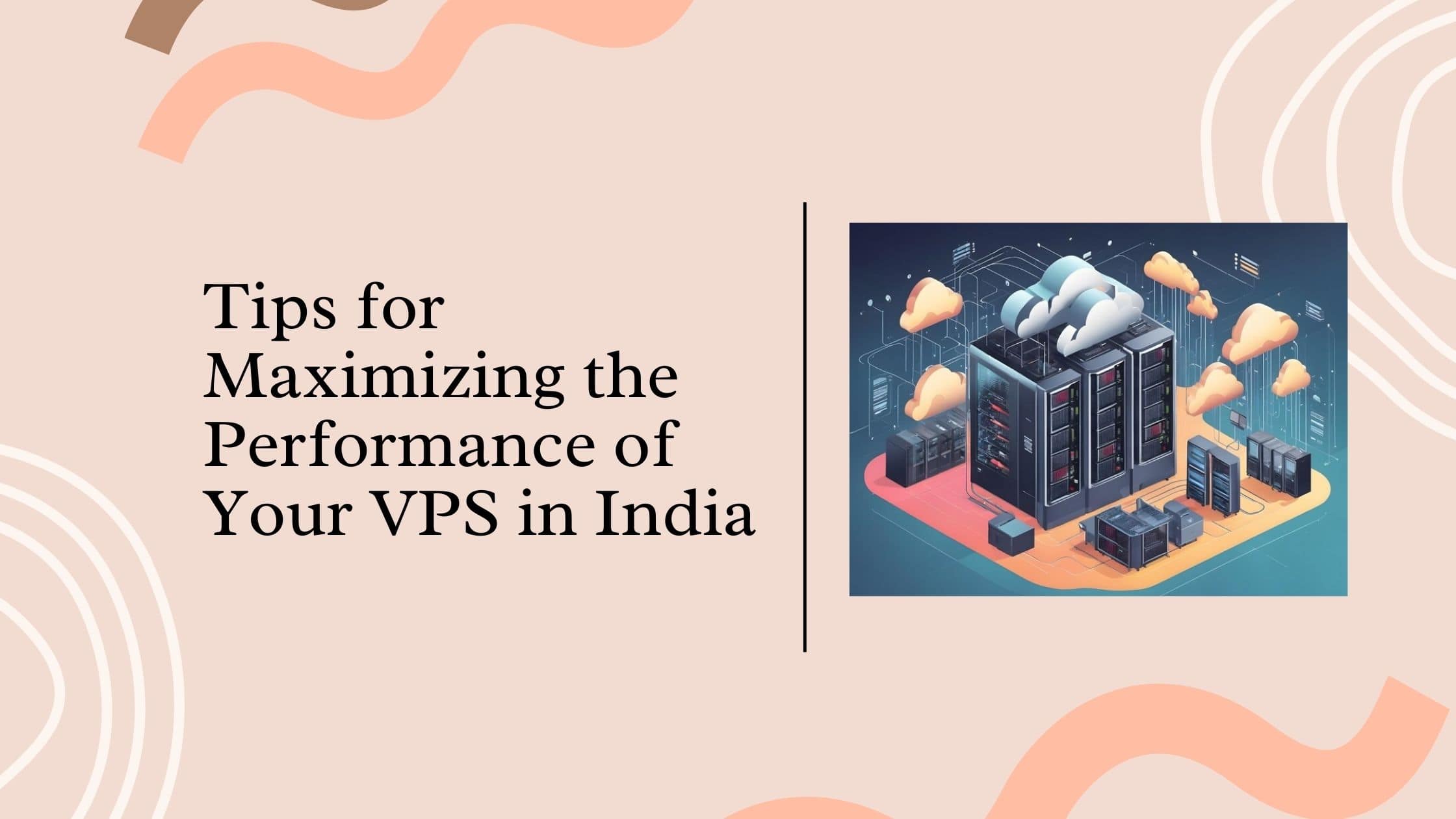 Tips for Maximizing the Performance of Your VPS in India