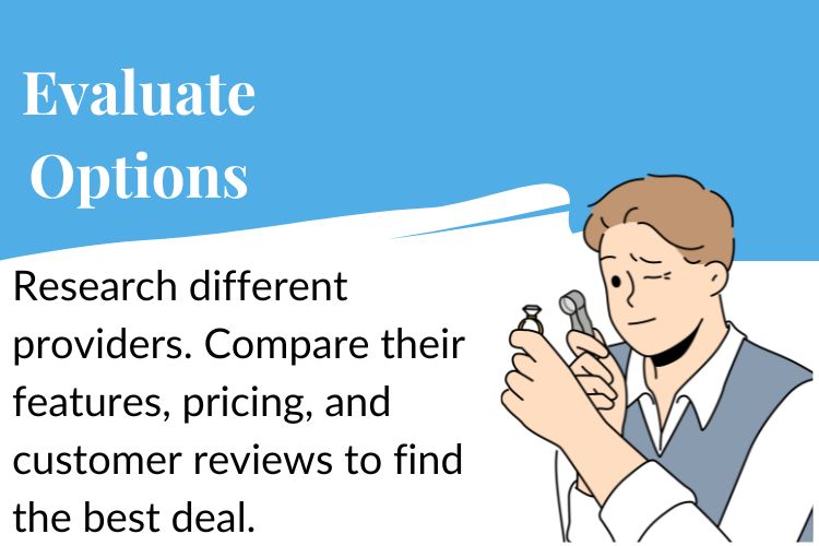 Research different providers. Compare their features, pricing, and customer reviews to find the best deal.